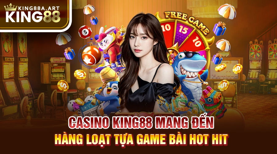 Casino King88 mang đến hàng loạt tựa game bài hot hit