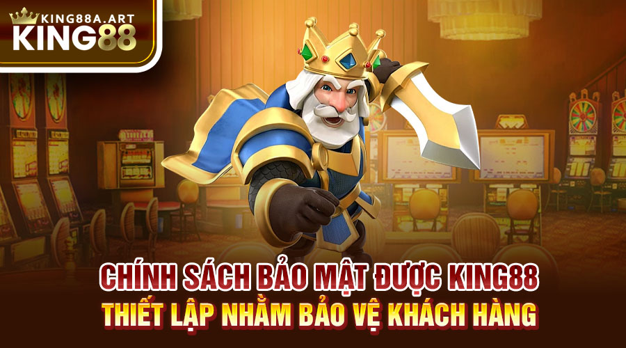 Chính sách bảo mật được King88 thiết lập nhằm bảo vệ khách hàng