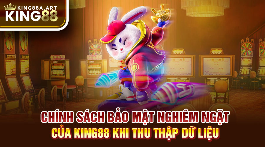 Chính sách bảo mật nghiêm ngặt của King88 khi thu thập dữ liệu