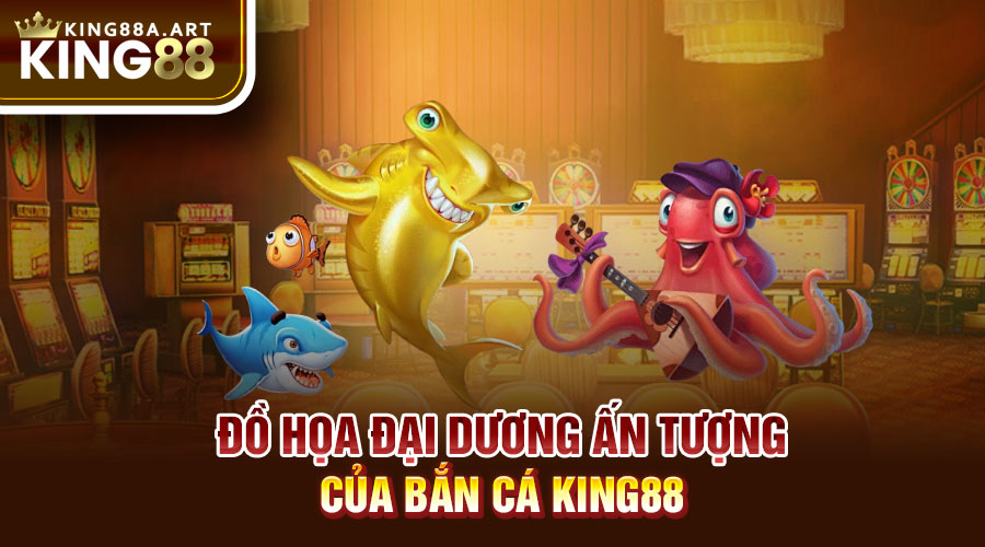 Đồ họa đại dương ấn tượng của bắn cá King88