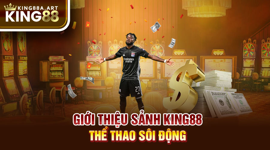 Giới thiệu sảnh King88 Thể thao sôi động