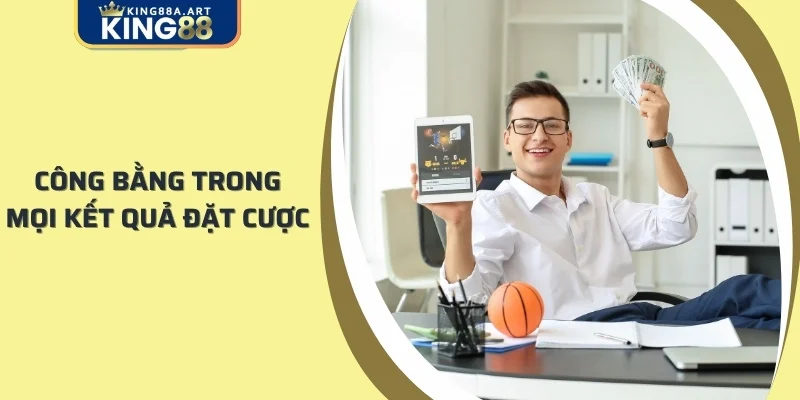 Các vé cược tại KING88 luôn đảm bảo minh bạch và công bằng