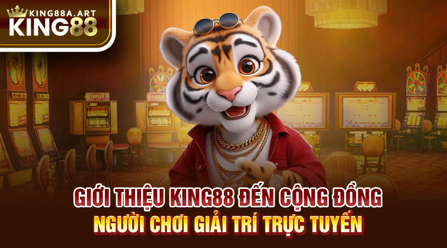 Giới thiệu King88 đến cộng đồng người chơi giải trí trực tuyến