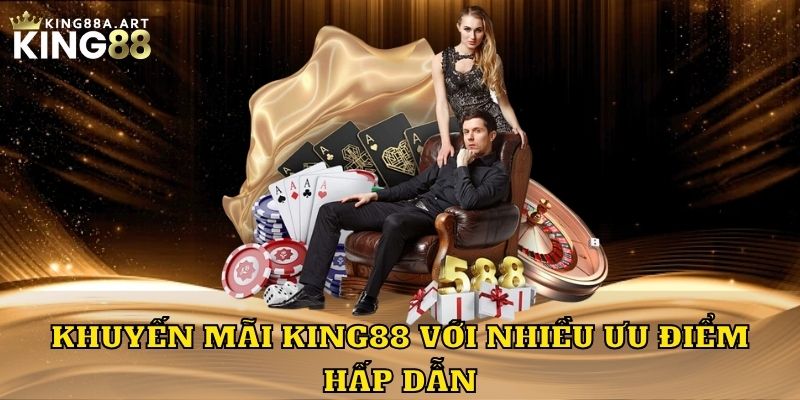 Khuyến mãi King88 với nhiều ưu điểm hấp dẫn