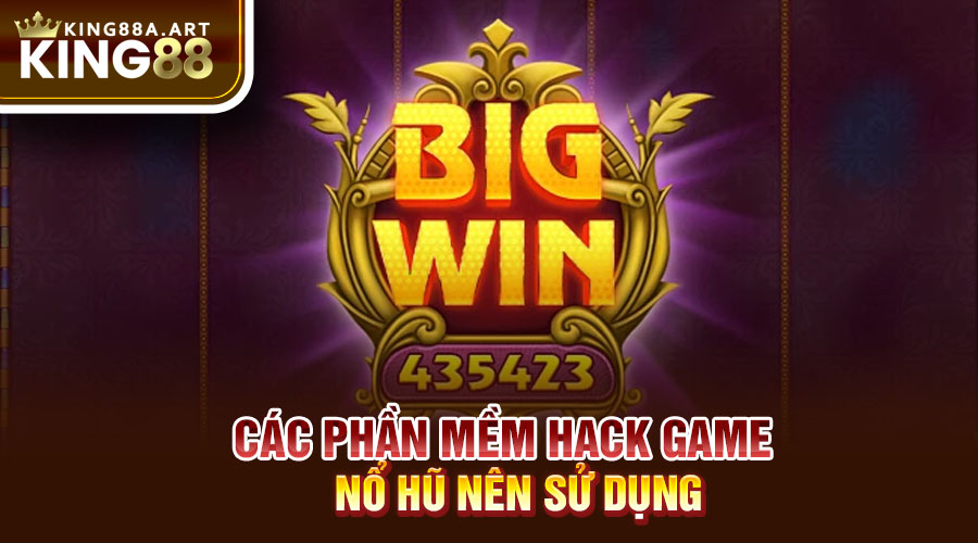 Các phần mềm hack game nổ hũ nên sử dụng