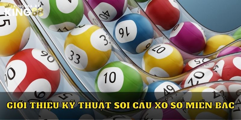 Giới thiệu kỹ thuật soi cầu xổ số miền Bắc