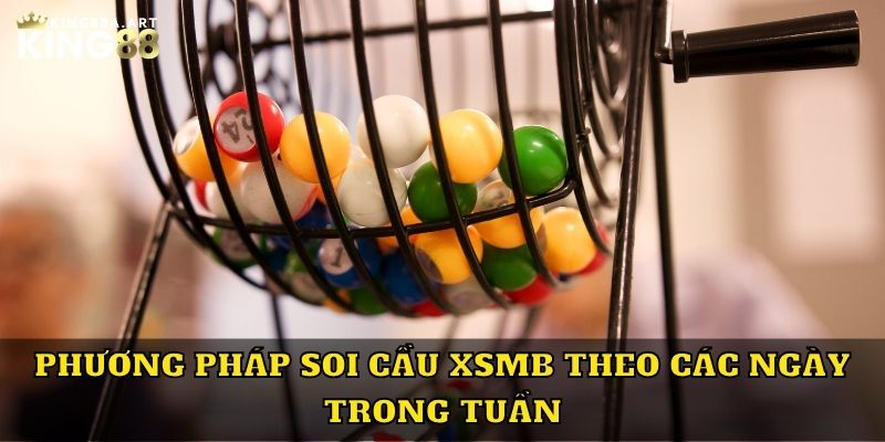 Phương pháp soi cầu XSMB theo các ngày trong tuần