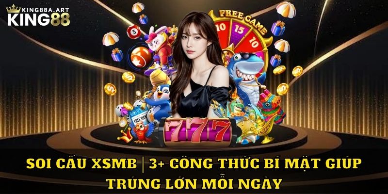 Soi cầu XSMB - Cập Nhật Ngay 3+ Công Thức Trúng Lớn